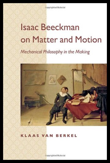【预售】Isaac Beeckman on Matter and Motion: Mechanical P