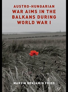 【预售】Austro-Hungarian War Aims in the Balkans During W
