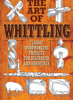 【预售】The Art of Whittling: Classic Woodworking Proj...