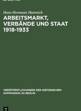 【预售】Arbeitsmarkt, Verbande Und Staat 1918-1933