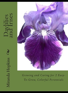 【预售】Daylilies and Irises: Growing and Caring for 2 Ea