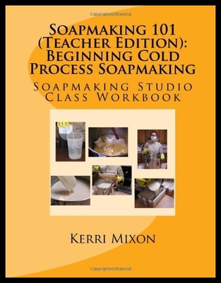 【预售】Soapmaking 101 (Teacher Edition): Begi