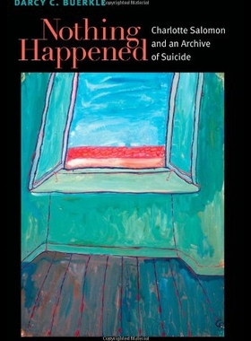 【预售】Nothing Happened: Charlotte Salomon and an Archiv