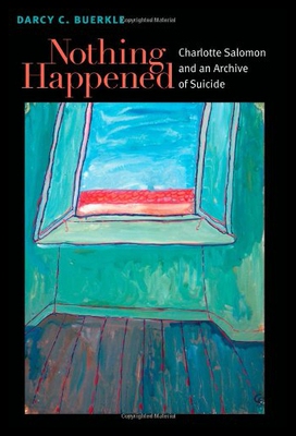 【预售】Nothing Happened: Charlotte Salomon and an Archiv