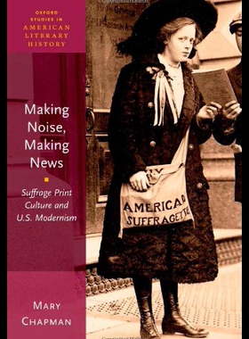 【预售】Making Noise, Making News: Suffrage Print Culture