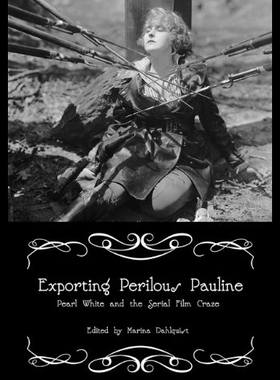 【预售】Exporting Perilous Pauline: Pearl White and Seria