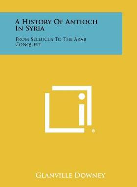 【预售】A History of Antioch in Syria: From Seleucus to t...