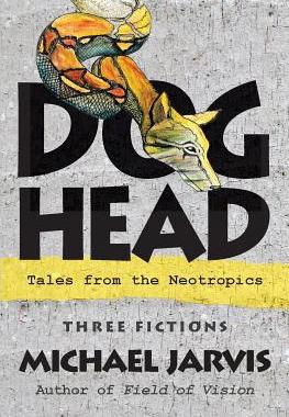 【预售】Dog-Head: Tales from the Neotropics