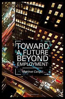 【预售】Toward a Future Beyond Employment. by Mehmet Cang