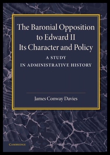【预售】The Baronial Opposition to Edward II: Its Charact