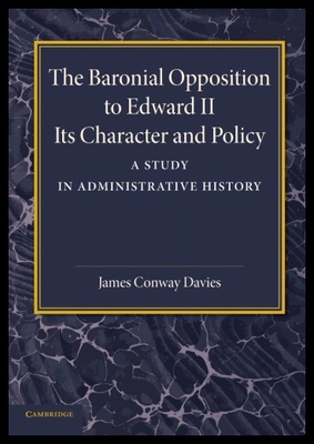 【预售】The Baronial Opposition to Edward II: Its Charact