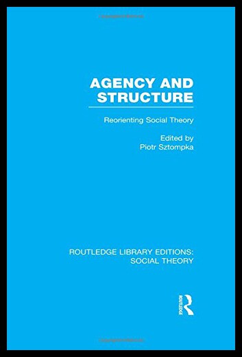 【预售】Agency and Structure (Rle Social Theory): Reorien