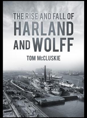 【预售】The Rise and Fall of Harland and Wolff