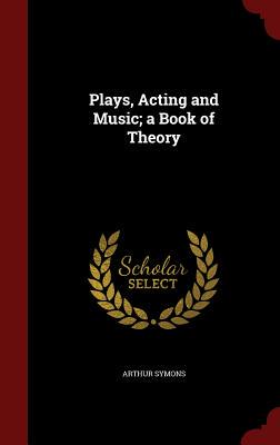 【预售】Plays, Acting and Music; A Book of Theory