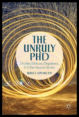 【预售】The Unruly PhD: Doubts, Detours, Departures, and