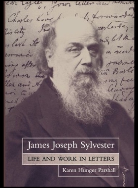 【预售】James Joseph Sylvester: Life and Work in Letters