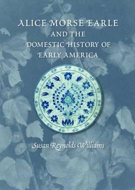 【预售】Alice Morse Earle and the Domestic History of ...