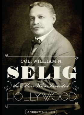 【预售】Col. William N. Selig, the Man Who Invented Holly