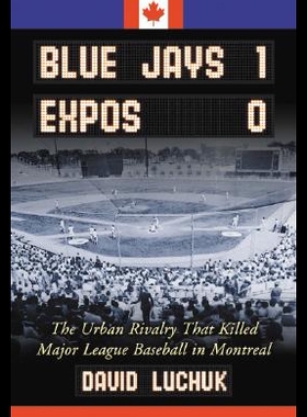 【预售】Blue Jays 1, Expos 0: The Urban Rivalry That Kill