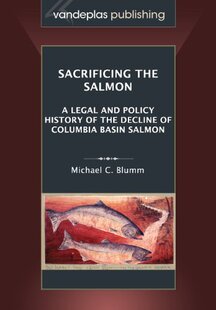 【预售】Sacrificing the Salmon: A Legal and Policy His...