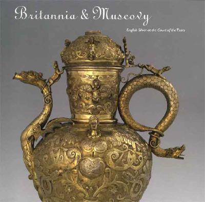 【预售】Britannia & Muscovy: English Silver at the Cour