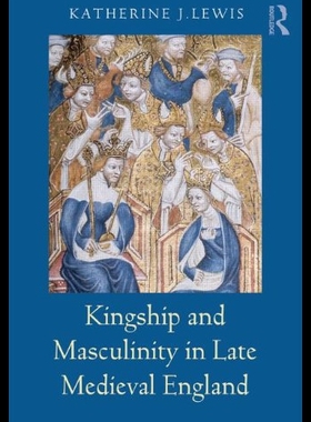 【预售】Kingship and Masculinity in Late Medieval England