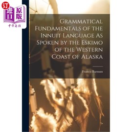 海外直订Grammatical Fundamentals of the Innuit Language As Spoken by the Eskimo of the W 阿拉斯加西海岸爱斯基摩人所