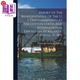 海外直订reportoftherepresentativeoftheu.s.fishcommissionatthecottonstatesa1895年在乔治亚州亚特兰大举