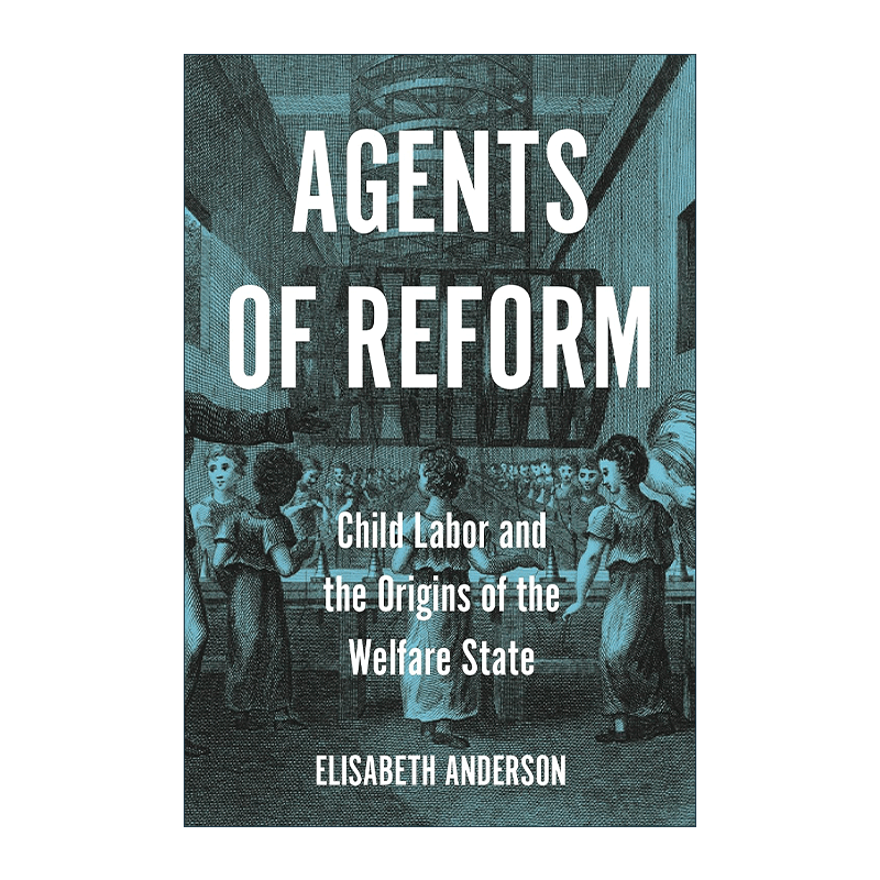英文原版 Agents of Reform 改革推动者 童工和福利国家的起源 纽约大学社会学助理教授Elisabeth Anderson 英文版 进口英语书籍