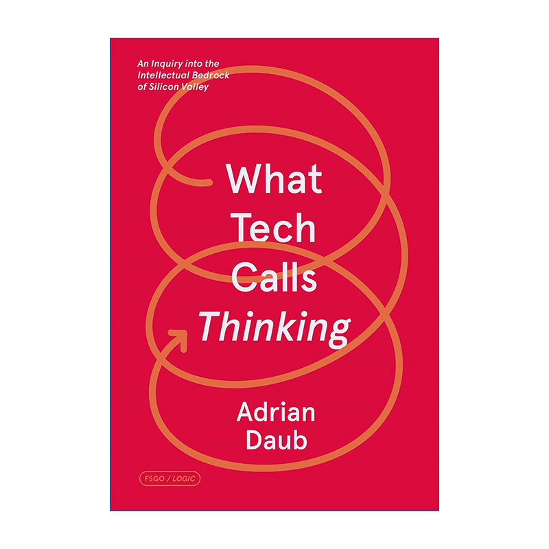 揭穿硅谷神话  英文原版 What Tech Calls Thinking: An Inquiry into the Intellectual Bedrock of Silicon Valley 英文版 - 图0