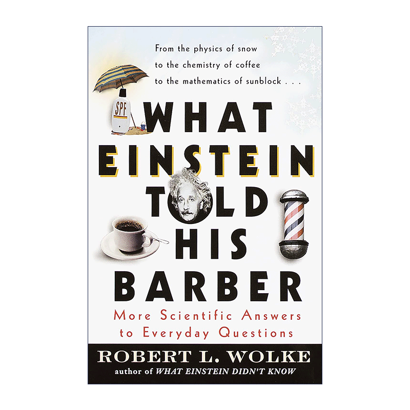 英文原版 What Einstein Told His Barber 爱因斯坦也不知道 新世纪生活的科学解答 Robert L Wolke 英文版 进口英语原版书籍