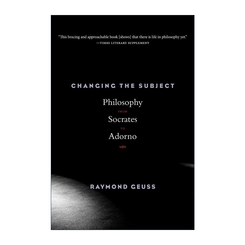 英文原版 Changing the Subject 改变主题 从苏格拉底到阿多诺 12位思想家的哲学史 雷蒙德·戈伊斯 英文版 进口英语原版书籍