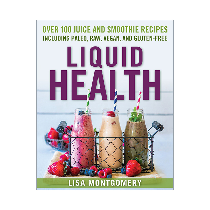 英文原版 Liquid Health 果汁沙冰等健康液体无麸质食谱 Lisa Montgomery 英文版 进口英语原版书籍