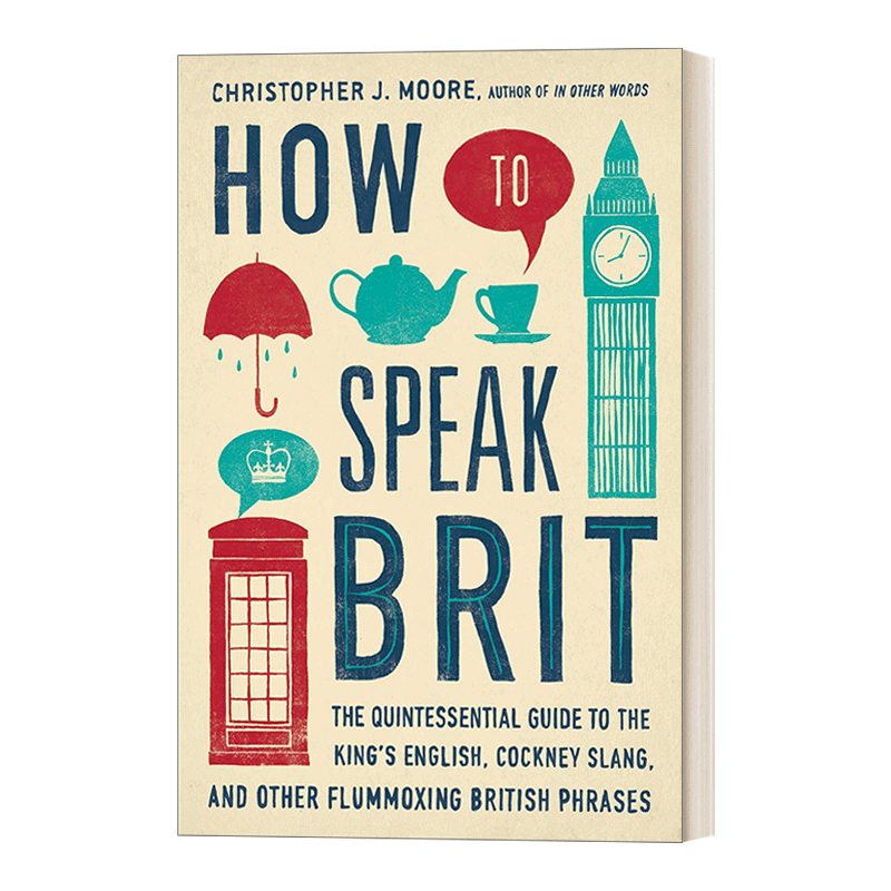 How to Speak Brit 如何说英式英语 标准英语 伦敦俚语和其他令人困惑的英式短语的精华指南