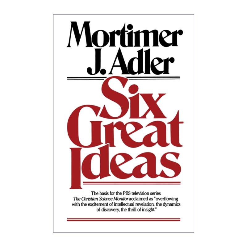 Six Great Ideas 哲学的底色 人类永恒追求的六大哲学主题 如何读读一本书作者艾德勒
