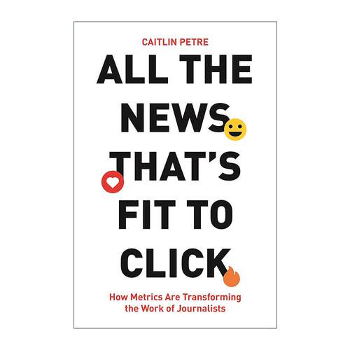 英文原版 All the News That’s Fit to Click 适合点击的所有新闻 衡量指标如何改变记者的工作 媒体 英文版 进口英语原版书籍 - 图0