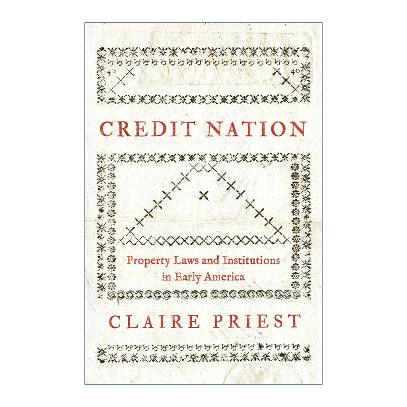 Credit Nation 信贷国家 早期美国的财产法与制度 经济历史 Claire Priest 精装