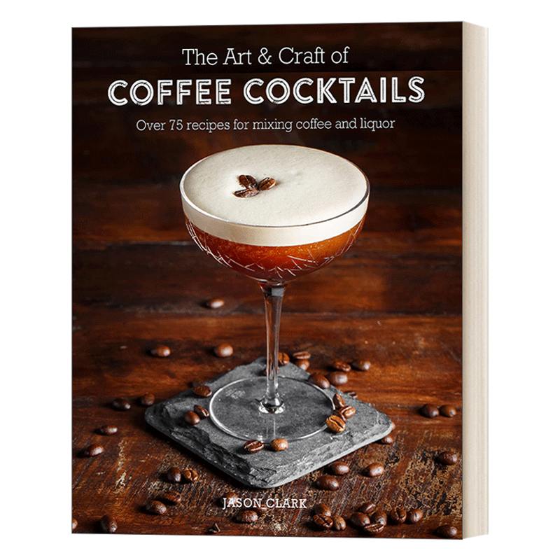 咖啡鸡尾酒的艺术 超过80种混合咖啡和酒精的调法 精装 The Art & Craft of Coffee Cocktails 英文原版调酒教程 进口英语书籍