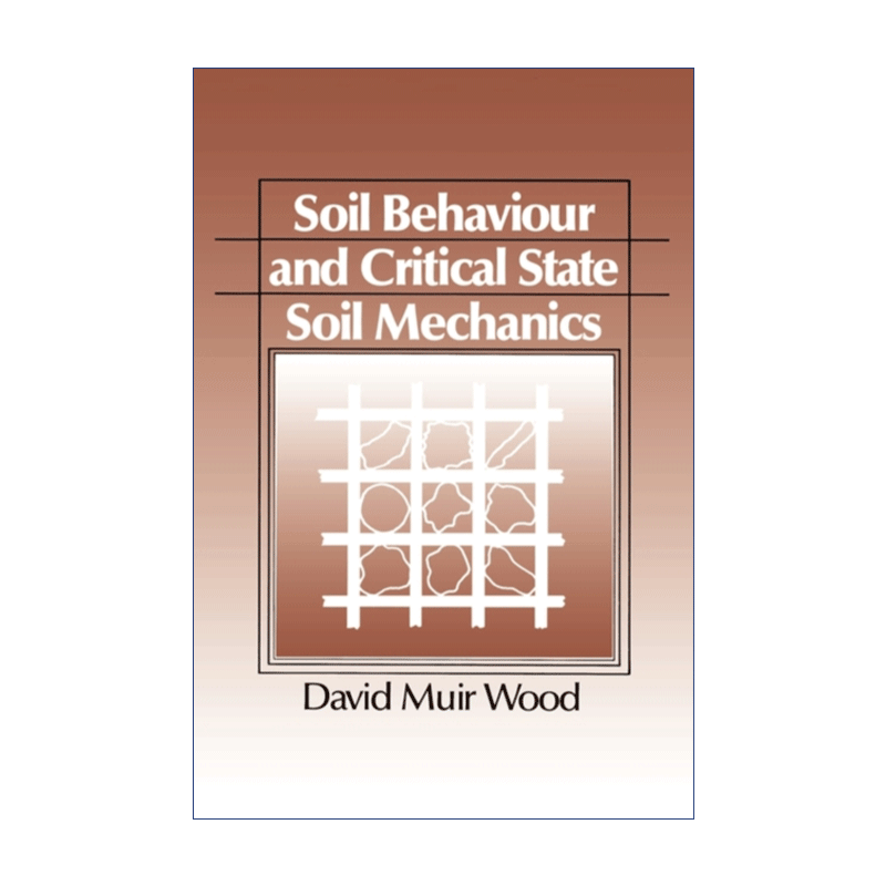 英文原版 Soil Behaviour and Critical State Soil Mechanics土壤特性和临界状态土力学 David Muir Wood英文版进口英语书籍-图0