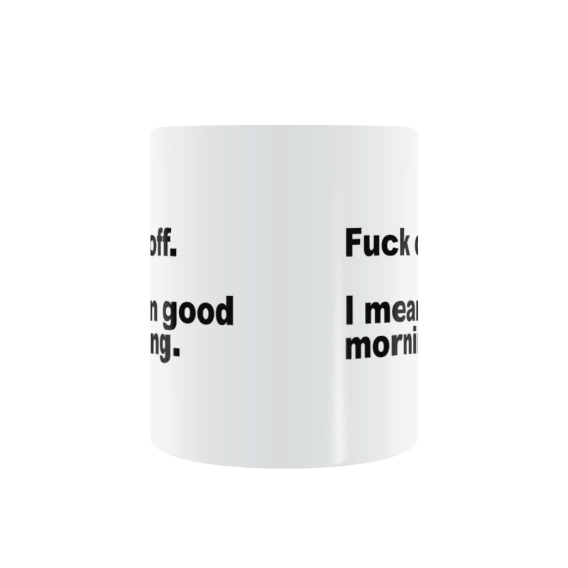 Fuck Off i mean Good morning Mug 滚开 我的意思是早上好马克杯 - 图0