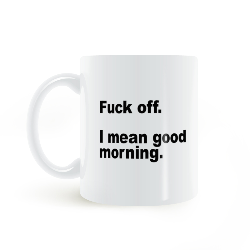 Fuck Off i mean Good morning Mug 滚开 我的意思是早上好马克杯 - 图1