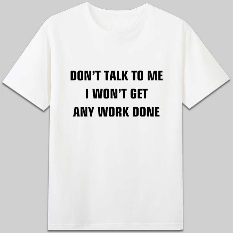 don’t talk to me i wont’t get any work done字母短袖t恤衣服 - 图0