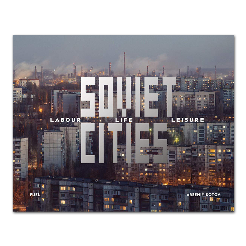 现货 Soviet Cities 苏联城市:劳动/生活/休闲 苏式建筑人文历史 Arseniy Kotov 系列摄影集 - 图0