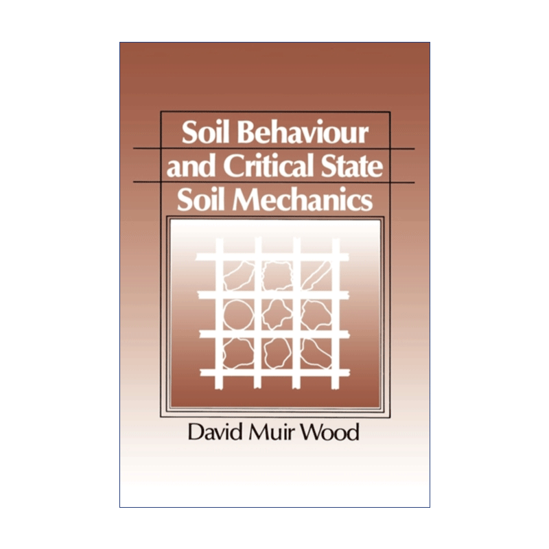 英文原版 Soil Behaviour and Critical State Soil Mechanics 土壤特性和临界状态土力学 David Muir Wood 英文版 进口英语书籍