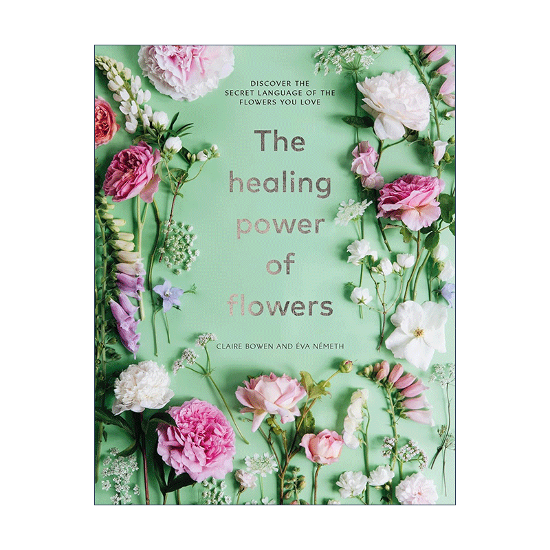 英文原版 The Healing Power of Flowers 花朵的治愈力量 发现治愈你的神秘花语 室内鲜花养护指南 精装 英文版 进口英语原版书籍