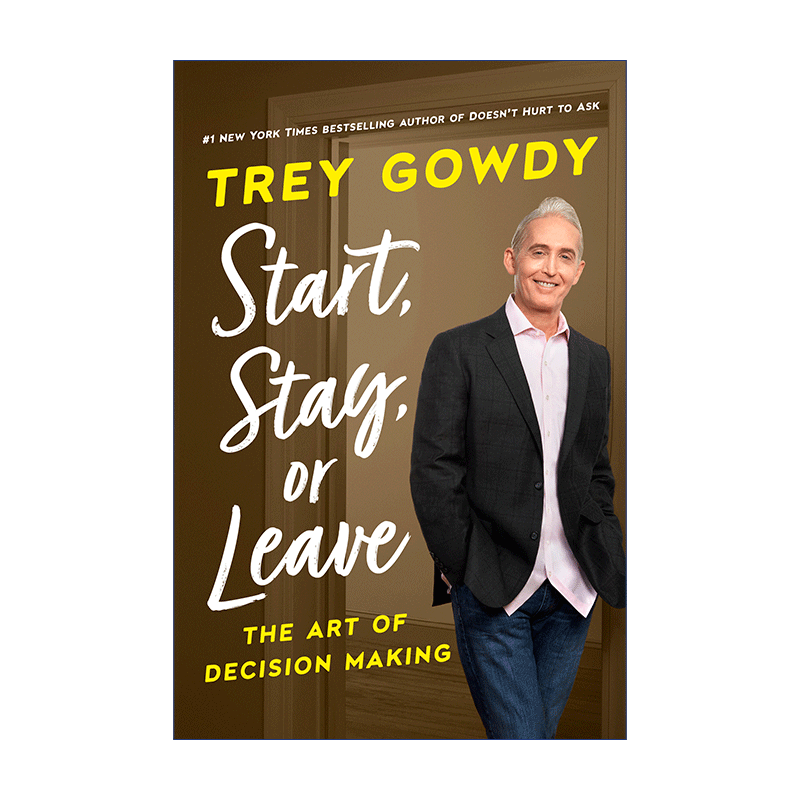 开始 英文原版 Start Stay or Leave 维持或结束 决策的艺术 如何正确提问作者Trey Gowdy 精装 英文版 进口英语原版书籍