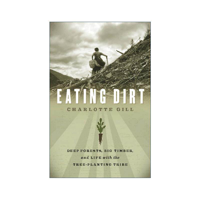 英文原版 Eating Dirt 吃土 深林 大木材与植树部落的生活 加拿大非虚构类文学BC国家奖 自然传记 Charlotte Gill进口英语原版书籍