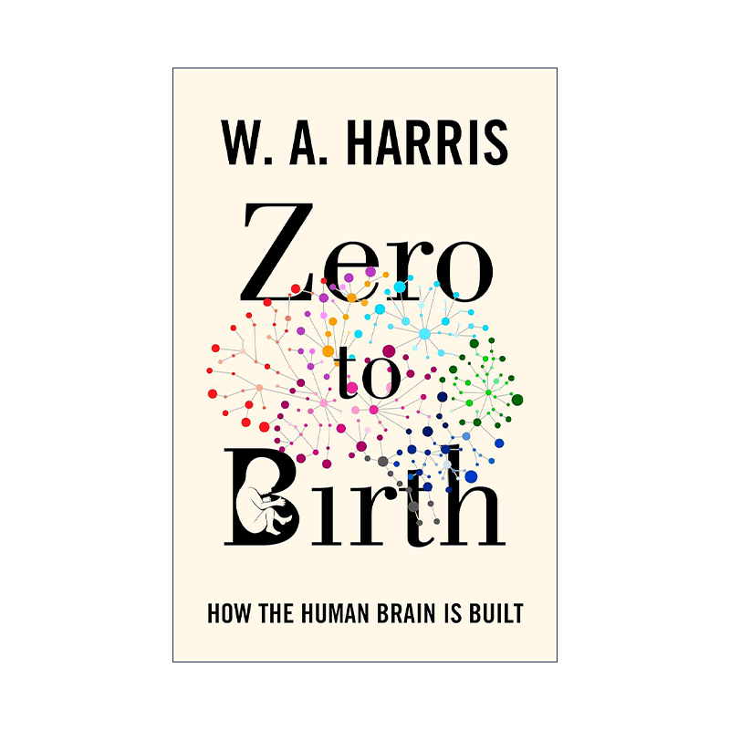 英文原版 Zero to Birth 生命之始 大脑如何塑造了我们 剑桥大学解剖学荣誉教授威廉·哈里斯 英文版 进口英语原版书籍