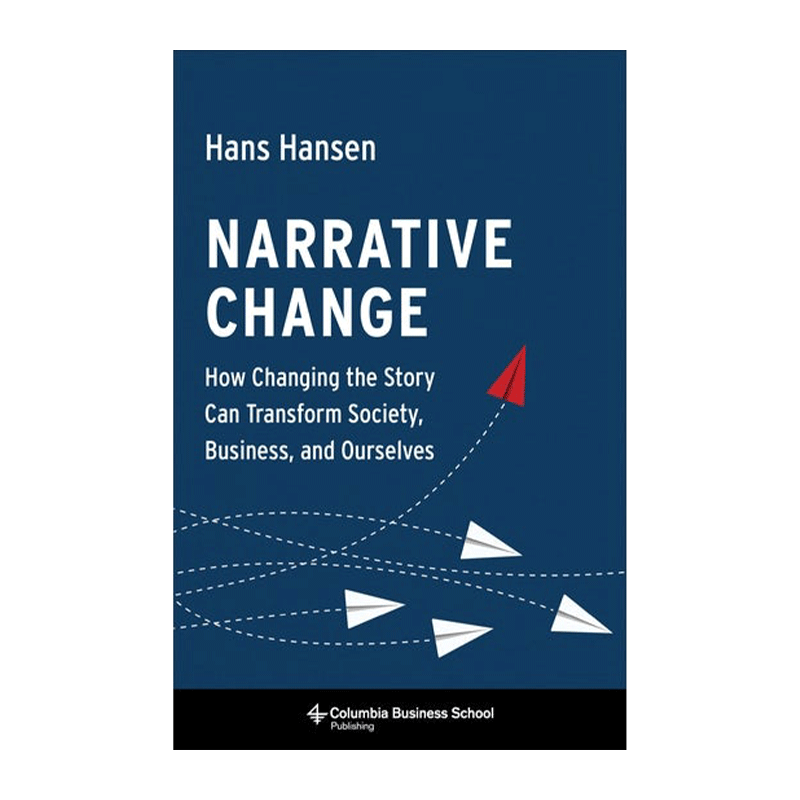 叙事变革 英文原版 Narrative Change 改变故事如何改变社会 商业和我们自己 Hans Hansen 精装 英文版 进口英语原版书籍