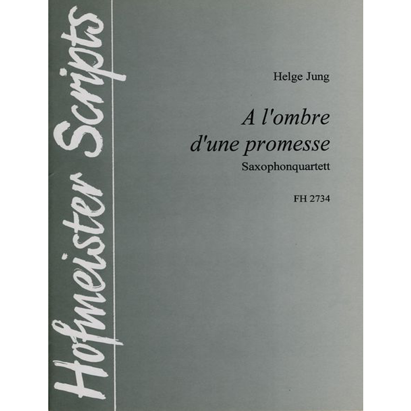 萨克斯四重奏 荣格 在承诺的阴影下 德国霍夫曼斯特 原版乐谱书 Jung Helge A LOMBRE DUNE PROMESSE for 4 Saxophones FH2734 - 图0